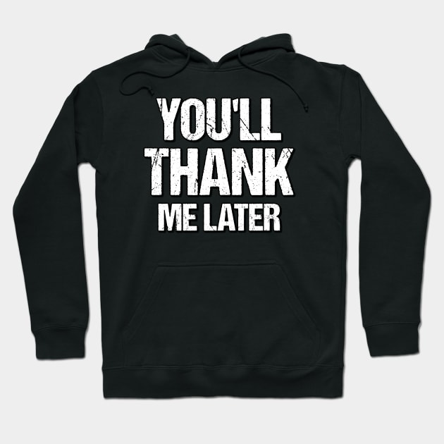 You'll Thank Me Later Workout & Gym Slogan Hoodie by Graphic Duster